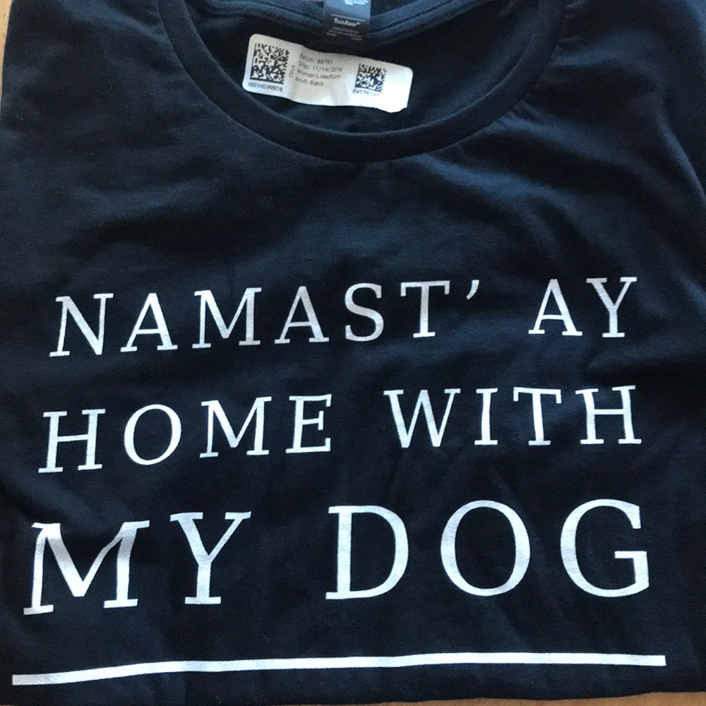Namast’ay home with my dog shirt